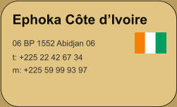 Ephoka Cte dIvoire 06 BP 1552 Abidjan 06 t: +225 22 42 67 34m: +225 59 99 93 97